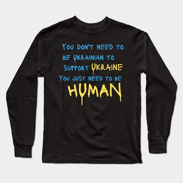 You Dont Need to be Ukrainian to Support Ukraine You Just Need to be  Human Long Sleeve T-Shirt by FrogandFog